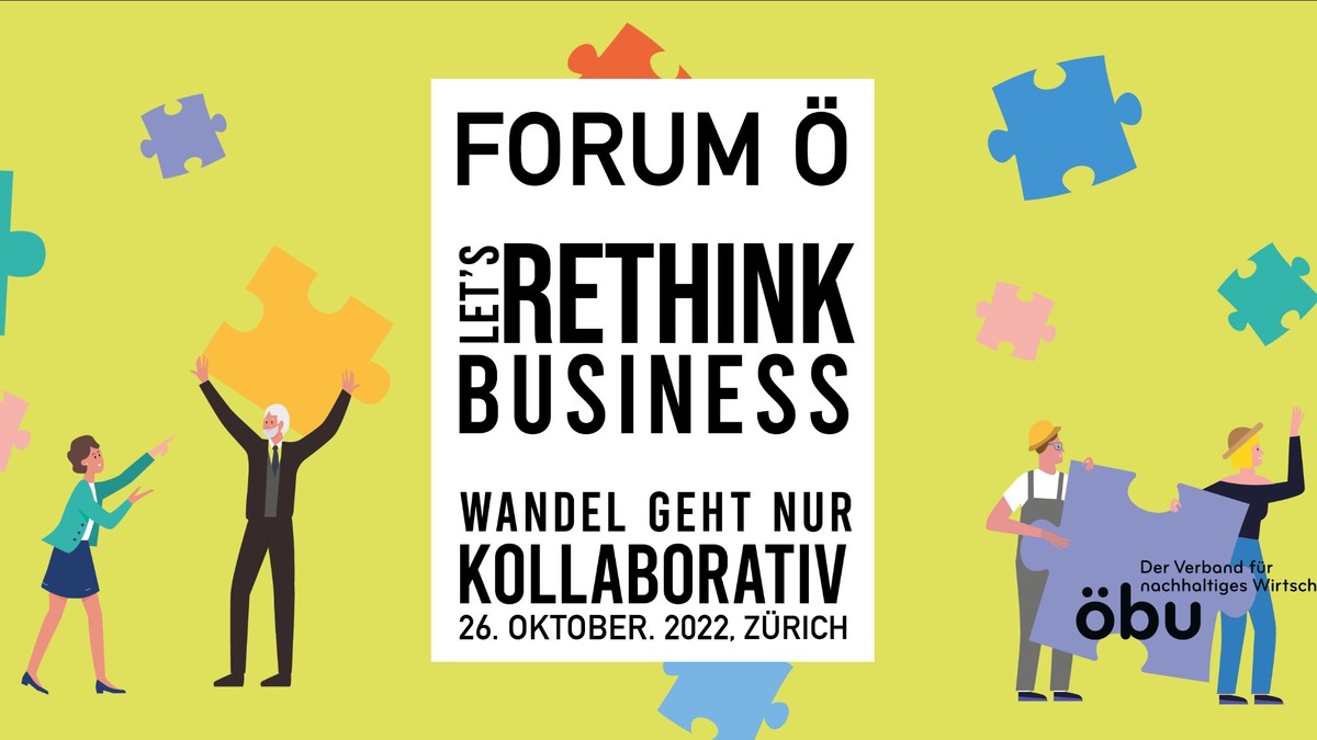 Forum ö: Let's Rethink Business - Wandel geht nur kollaborativ. 26. Oktober, 2022, Zürich